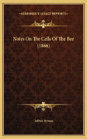 Notes On The Cells Of The Bee (1866)