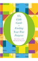 O's Little Guide to Finding Your True Purpose