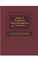 Prace Z Pracowni Neurobiologicznej, Volume 1...