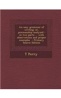 Easy Grammar of Writing; Or, Penmanship Analyzed