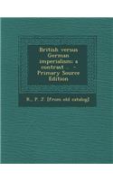 British Versus German Imperialism; A Contrast ..