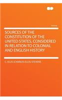 Sources of the Constitution of the United States, Considered in Relation to Colonial and English History