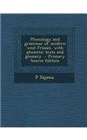 Phonology and Grammar of Modern West Frisian, with Phonetic Texts and Glossary - Primary Source Edition