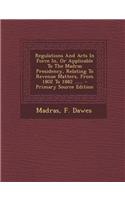 Regulations and Acts in Force In, or Applicable to the Madras Presidency, Relating to Revenue Matters, from 1802 to 1882 ...... - Primary Source Editi