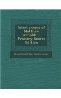 Select Poems of Matthew Arnold: - Primary Source Edition