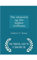 The Elements Og the Higher Criticism - Scholar's Choice Edition