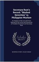 Secretary Root's Record. Marked Severities in Philippine Warfare