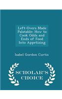 Left-Overs Made Palatable: How to Cook Odds and Ends of Food Into Appetizing - Scholar's Choice Edition