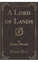 A Lord of Lands (Classic Reprint): (English)
