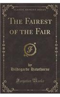 The Fairest of the Fair (Classic Reprint)
