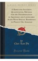A Rapid and Accurate Quantitative, Method for the Determination of Arachidic and Lignoceric Acids with Special Reference to Peanut Oil Analysis (Classic Reprint)