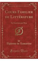 Cours Familier de Littérature: Un Entretien Par Mois (Classic Reprint)(French)