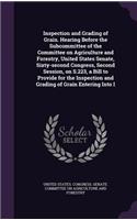 Inspection and Grading of Grain. Hearing Before the Subcommittee of the Committee on Agriculture and Forestry, United States Senate, Sixty-second Congress, Second Session, on S.223, a Bill to Provide for the Inspection and Grading of Grain Entering: (English)