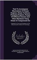 Text To Accompany Illustrations Of Steam Engines, Steam Turbines, Pumping Engines, Pumps Of Different Classes And Other Machines Using Steam Or Compressed Air