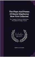 The Plays And Poems Of Henry Glapthorne Now First Collected: The Tragedy Of Albertus Wallenstein. The Ladies Priviledge. Poems