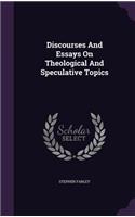 Discourses And Essays On Theological And Speculative Topics