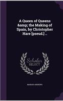 Queen of Queens & the Making of Spain, by Christopher Hare [pseud.] ..