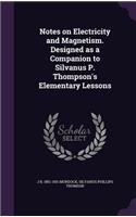 Notes on Electricity and Magnetism. Designed as a Companion to Silvanus P. Thompson's Elementary Lessons