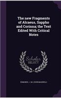 The New Fragments of Alcaeus, Sappho and Corinna; The Text Edited with Critical Notes