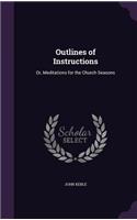 Outlines of Instructions: Or, Meditations for the Church Seasons