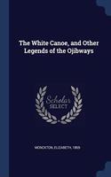 THE WHITE CANOE, AND OTHER LEGENDS OF TH