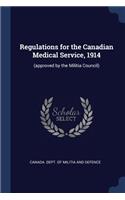 Regulations for the Canadian Medical Service, 1914: (approved by the Militia Council)