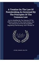 A Treatise On The Law Of Pawnbroking As Governed By The Principles Of The Common Law