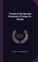 Travels in the Slavonic Provinces of Turkey-In-Europe