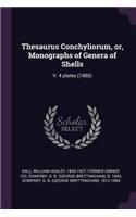 Thesaurus Conchyliorum, or, Monographs of Genera of Shells