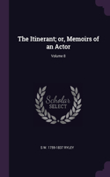 The Itinerant; or, Memoirs of an Actor; Volume 8