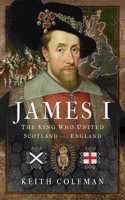 James I, the King Who United Scotland and England