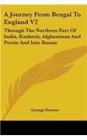 Journey From Bengal To England V2: Through The Northern Part Of India, Kashmir, Afghanistan And Persia And Into Russia