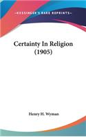 Certainty In Religion (1905): (English)