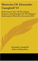 Memoirs Of Alexander Campbell V2: Embracing A View Of The Origin, Progress, And Principles Of The Religious Reformation Which He Advocated (1870)