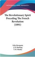 The Revolutionary Spirit Preceding The French Revolution (1891)