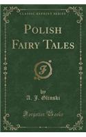 Polish Fairy Tales (Classic Reprint)