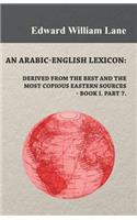 Arabic-English Lexicon: Derived from the Best and the Most Copious Eastern Sources - Book I. Part 7.: Derived from the Best and the Most Copious Eastern Sources - Book I. Part 7.