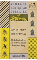 Honey from Beekeeping - A Collection of Articles on the Production and Extraction of Honey