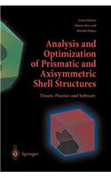 Analysis and Optimization of Prismatic and Axisymmetric Shell Structures: Theory, Practice and Software