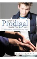 When A Prodigal Breaks Your Heart: .. the Search for Understanding and Hope(English)
