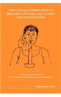 True Path to Common People's Breathing, Postures, Relaxation and Concentration