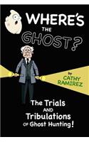 Where's The Ghost?: The Trials and Tribulations of Ghost Hunting!(English)
