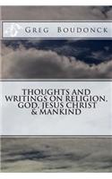 Thoughts and Writings on Religion, God, Jesus Christ & Mankind