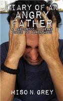 Diary of an Angry Father: A Sarcastic Father's Guide to Parenthood