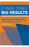 Simple Steps, Big Results: Branding and Marketing for the Small Business Owner(English)