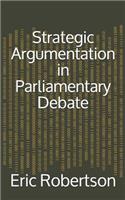 Strategic Argumentation in Parliamentary Debate