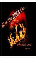 Shut the Hell Up!: the Power of the Tongue