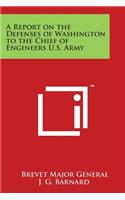 Report on the Defenses of Washington to the Chief of Engineers U.S. Army