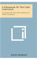 Grammar of the Cree Language: As Spoken by the Cree Indians of North America