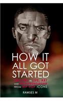 How It All Got Started: Lessons in Life, Art and Entrepreneurship from Hip Hop Icons